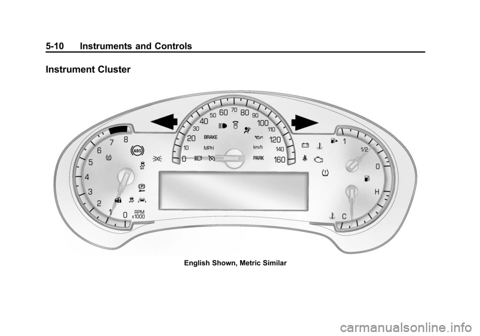 CADILLAC ATS SEDAN 2015 1.G Owners Manual Black plate (10,1)Cadillac ATS Owner Manual (GMNA-Localizing-U.S./Canada/Mexico-
7707477) - 2015 - crc - 9/15/14
5-10 Instruments and Controls
Instrument Cluster
English Shown, Metric Similar 