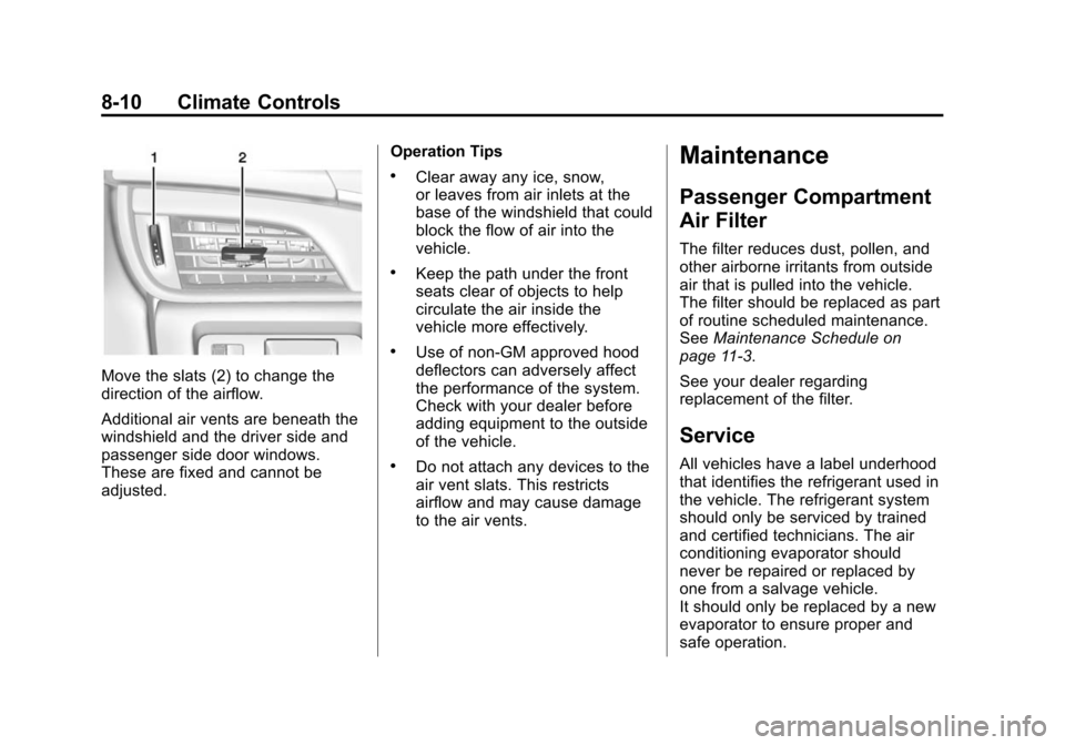 CADILLAC ATS SEDAN 2015 1.G Owners Manual Black plate (10,1)Cadillac ATS Owner Manual (GMNA-Localizing-U.S./Canada/Mexico-
7707477) - 2015 - crc - 9/15/14
8-10 Climate Controls
Move the slats (2) to change the
direction of the airflow.
Additi CADILLAC ATS SEDAN 2015 1.G Owners Manual Black plate (10,1)Cadillac ATS Owner Manual (GMNA-Localizing-U.S./Canada/Mexico-
7707477) - 2015 - crc - 9/15/14
8-10 Climate Controls
Move the slats (2) to change the
direction of the airflow.
Additi