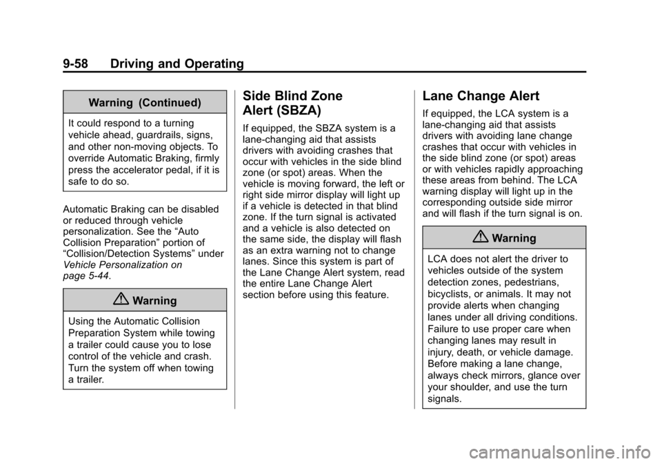 CADILLAC ATS SEDAN 2015 1.G Owners Manual Black plate (58,1)Cadillac ATS Owner Manual (GMNA-Localizing-U.S./Canada/Mexico-
7707477) - 2015 - crc - 9/15/14
9-58 Driving and Operating
Warning (Continued)
It could respond to a turning
vehicle ah CADILLAC ATS SEDAN 2015 1.G Owners Manual Black plate (58,1)Cadillac ATS Owner Manual (GMNA-Localizing-U.S./Canada/Mexico-
7707477) - 2015 - crc - 9/15/14
9-58 Driving and Operating
Warning (Continued)
It could respond to a turning
vehicle ah