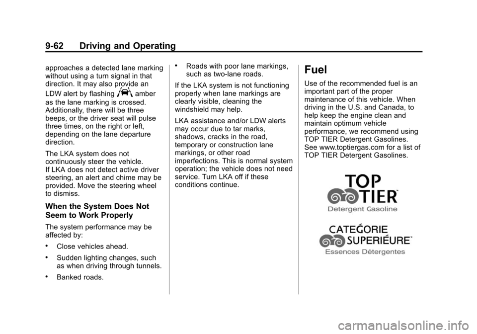 CADILLAC ATS SEDAN 2015 1.G Owners Manual Black plate (62,1)Cadillac ATS Owner Manual (GMNA-Localizing-U.S./Canada/Mexico-
7707477) - 2015 - crc - 9/15/14
9-62 Driving and Operating
approaches a detected lane marking
without using a turn sign CADILLAC ATS SEDAN 2015 1.G Owners Manual Black plate (62,1)Cadillac ATS Owner Manual (GMNA-Localizing-U.S./Canada/Mexico-
7707477) - 2015 - crc - 9/15/14
9-62 Driving and Operating
approaches a detected lane marking
without using a turn sign
