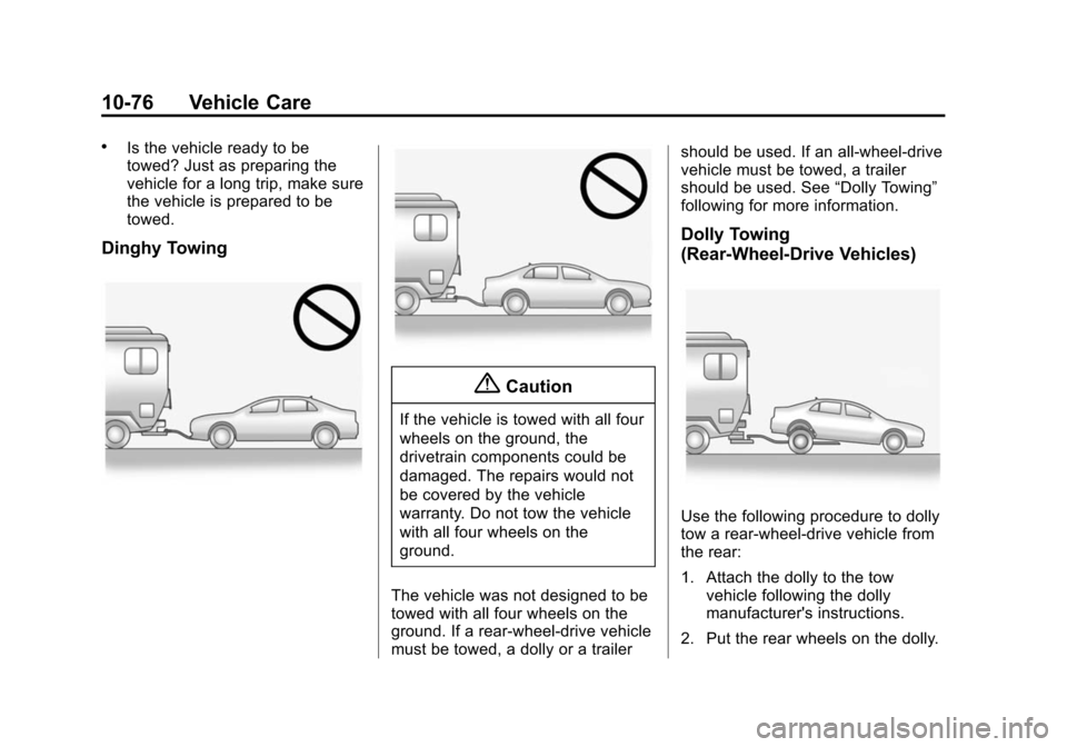 CADILLAC ATS SEDAN 2015 1.G Owners Manual Black plate (76,1)Cadillac ATS Owner Manual (GMNA-Localizing-U.S./Canada/Mexico-
7707477) - 2015 - crc - 9/15/14
10-76 Vehicle Care
.Is the vehicle ready to be
towed? Just as preparing the
vehicle for