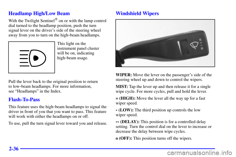CADILLAC CATERA 2000 1.G Owners Manual 2-36 Headlamp High/Low Beam
With the Twilight Sentinel on or with the lamp control
dial turned to the headlamp position, push the turn
signal lever on the drivers side of the steering wheel
away fro CADILLAC CATERA 2000 1.G Owners Manual 2-36 Headlamp High/Low Beam
With the Twilight Sentinel on or with the lamp control
dial turned to the headlamp position, push the turn
signal lever on the drivers side of the steering wheel
away fro