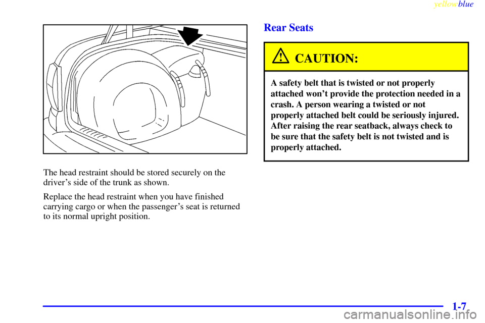 CADILLAC CATERA 1999 1.G Owners Manual yellowblue     
1-7
The head restraint should be stored securely on the
drivers side of the trunk as shown.
Replace the head restraint when you have finished
carrying cargo or when the passengers se