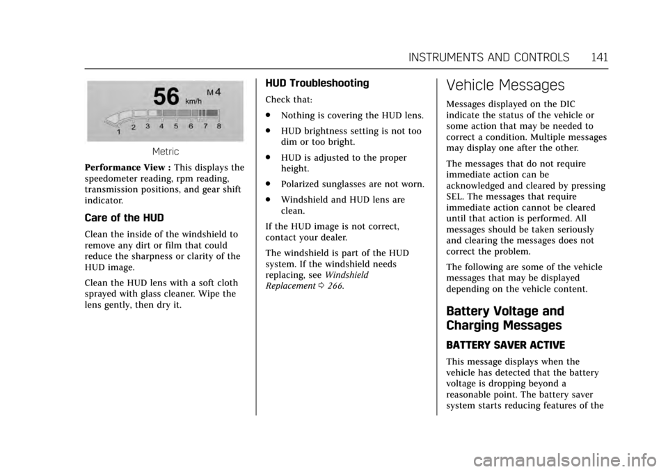 CADILLAC CT6 2017 1.G Owners Manual Cadillac CT6 Owner Manual (GMNA-Localizing-MidEast-10293390) - 2017 -
CRC - 6/21/16
INSTRUMENTS AND CONTROLS 141
Metric
Performance View : This displays the
speedometer reading, rpm reading,
transmiss