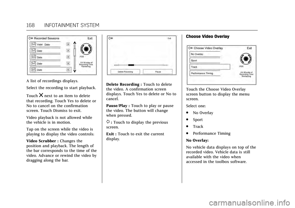 CADILLAC CTS 2017 3.G Owners Manual Cadillac CTS/CTS-V Owner Manual (GMNA-Localizing-MidEast-10293089) -
2017 - crc - 6/22/16
168 INFOTAINMENT SYSTEM
A list of recordings displays.
Select the recording to start playback.
Touch
znext to 