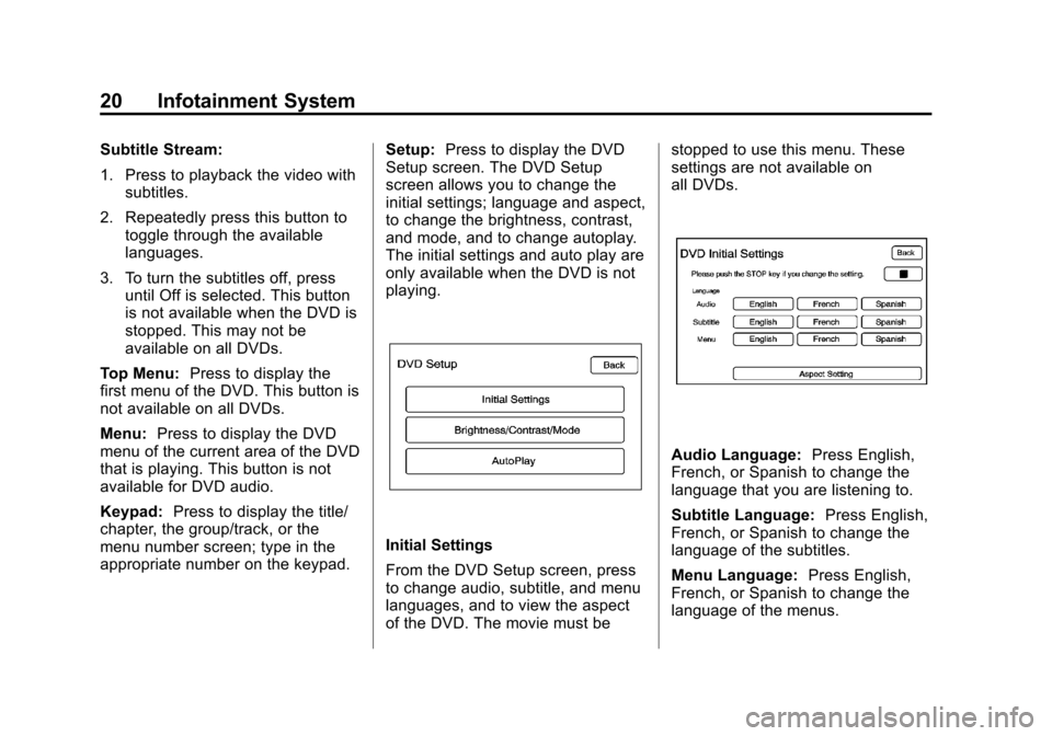 CADILLAC CTS 2012 2.G Infotainment Manual Black plate (20,1)Cadillac CTS/CTS-V Navigation System (Includes Mex) - 2012
20 Infotainment System
Subtitle Stream:
1. Press to playback the video withsubtitles.
2. Repeatedly press this button to to