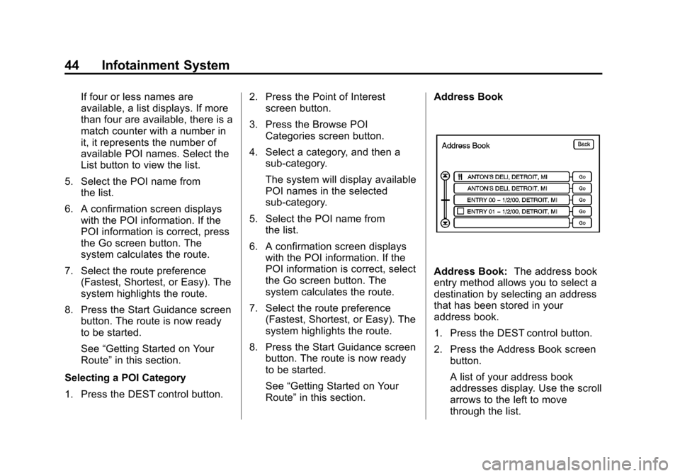CADILLAC CTS 2013 2.G Infotainment Manual Black plate (44,1)Cadillac CTS/CTS-V Navigation System - 2013 - crc - 8/21/12
44 Infotainment System
If four or less names are
available, a list displays. If more
than four are available, there is a
m