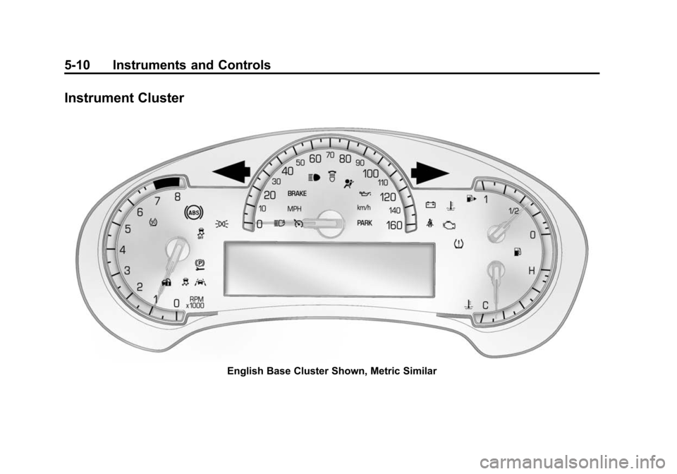 CADILLAC CTS SEDAN 2015 3.G Owners Manual Black plate (10,1)Cadillac CTS Owner Manual (GMNA-Localizing-U.S./Canada/Mexico-
7707478) - 2015 - crc - 10/1/14
5-10 Instruments and Controls
Instrument Cluster
English Base Cluster Shown, Metric Sim