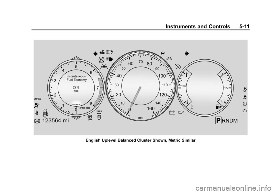 CADILLAC CTS SEDAN 2015 3.G Owners Manual Black plate (11,1)Cadillac CTS Owner Manual (GMNA-Localizing-U.S./Canada/Mexico-
7707478) - 2015 - crc - 10/1/14
Instruments and Controls 5-11
English Uplevel Balanced Cluster Shown, Metric Similar 