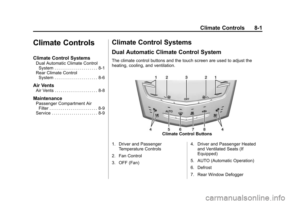 CADILLAC CTS SEDAN 2015 3.G Owners Manual Black plate (1,1)Cadillac CTS Owner Manual (GMNA-Localizing-U.S./Canada/Mexico-
7707478) - 2015 - crc - 10/1/14
Climate Controls 8-1
Climate Controls
Climate Control Systems
Dual Automatic Climate Con