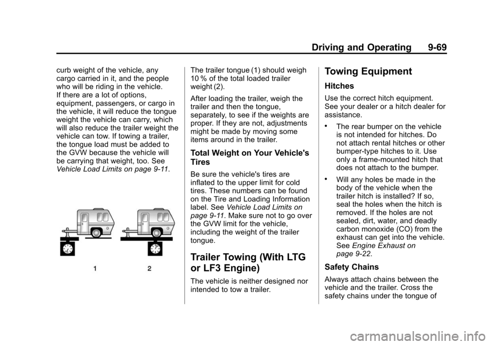 CADILLAC CTS SEDAN 2015 3.G Owners Manual Black plate (69,1)Cadillac CTS Owner Manual (GMNA-Localizing-U.S./Canada/Mexico-
7707478) - 2015 - crc - 10/1/14
Driving and Operating 9-69
curb weight of the vehicle, any
cargo carried in it, and the