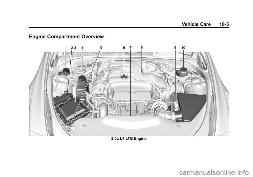 CADILLAC CTS SEDAN 2015 3.G Owners Manual Black plate (5,1)Cadillac CTS Owner Manual (GMNA-Localizing-U.S./Canada/Mexico-
7707478) - 2015 - crc - 10/1/14
Vehicle Care 10-5
Engine Compartment Overview
2.0L L4 LTG Engine 