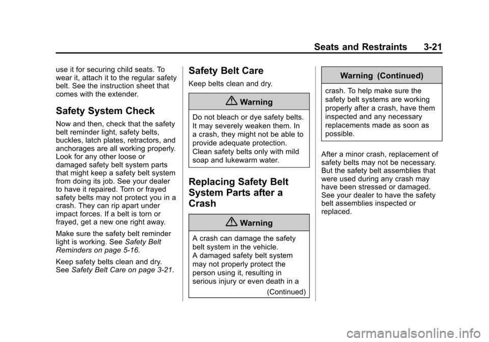 CADILLAC CTS SEDAN 2015 3.G Owners Manual Black plate (21,1)Cadillac CTS Owner Manual (GMNA-Localizing-U.S./Canada/Mexico-
7707478) - 2015 - crc - 10/1/14
Seats and Restraints 3-21
use it for securing child seats. To
wear it, attach it to the CADILLAC CTS SEDAN 2015 3.G Owners Manual Black plate (21,1)Cadillac CTS Owner Manual (GMNA-Localizing-U.S./Canada/Mexico-
7707478) - 2015 - crc - 10/1/14
Seats and Restraints 3-21
use it for securing child seats. To
wear it, attach it to the