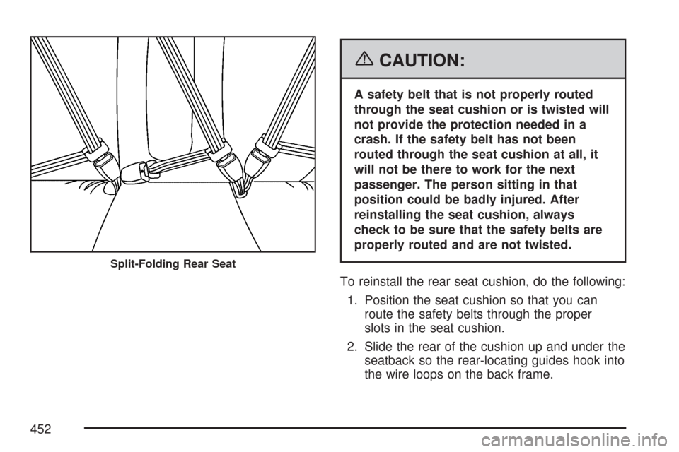 CADILLAC CTS V 2007 1.G Owners Manual {CAUTION:
A safety belt that is not properly routed
through the seat cushion or is twisted will
not provide the protection needed in a
crash. If the safety belt has not been
routed through the seat cu