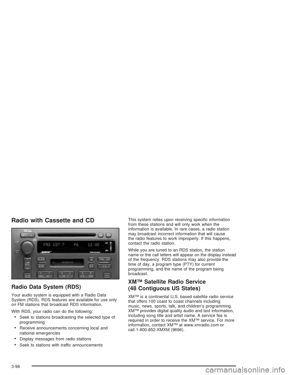 CADILLAC DEVILLE 2004 8.G Owners Manual Radio with Cassette and CD
Radio Data System (RDS)
Your audio system is equipped with a Radio Data
System (RDS). RDS features are available for use only
on FM stations that broadcast RDS information.

