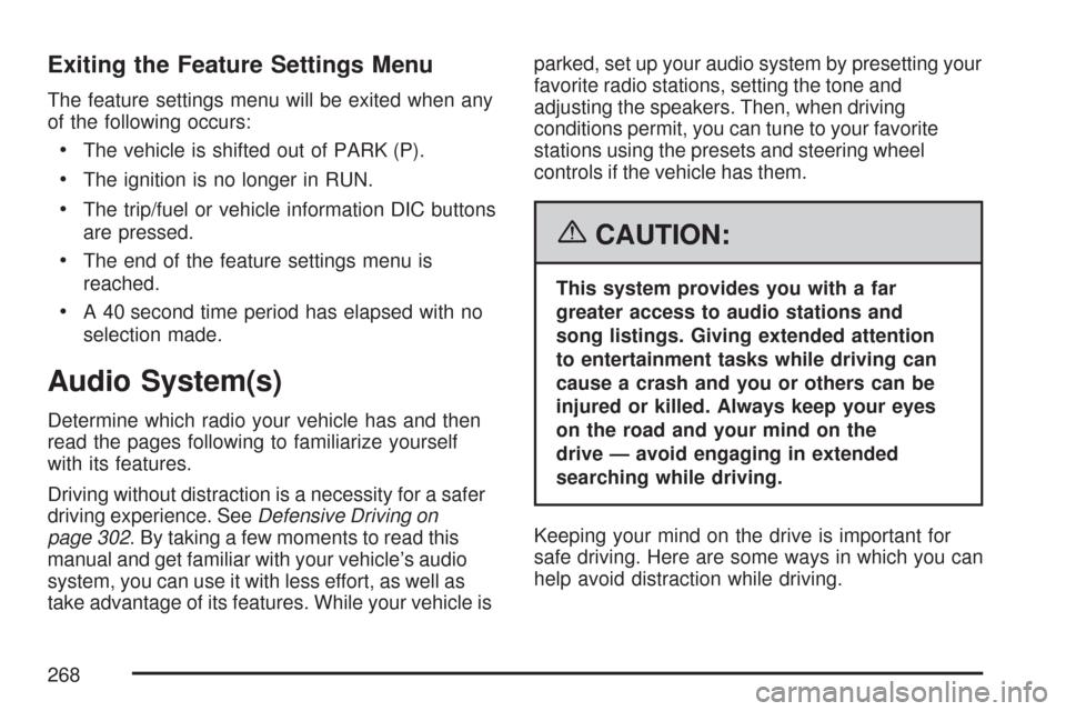 CADILLAC DTS 2007 1.G Owners Manual Exiting the Feature Settings Menu
The feature settings menu will be exited when any
of the following occurs:
The vehicle is shifted out of PARK (P).
The ignition is no longer in RUN.
The trip/fuel or 