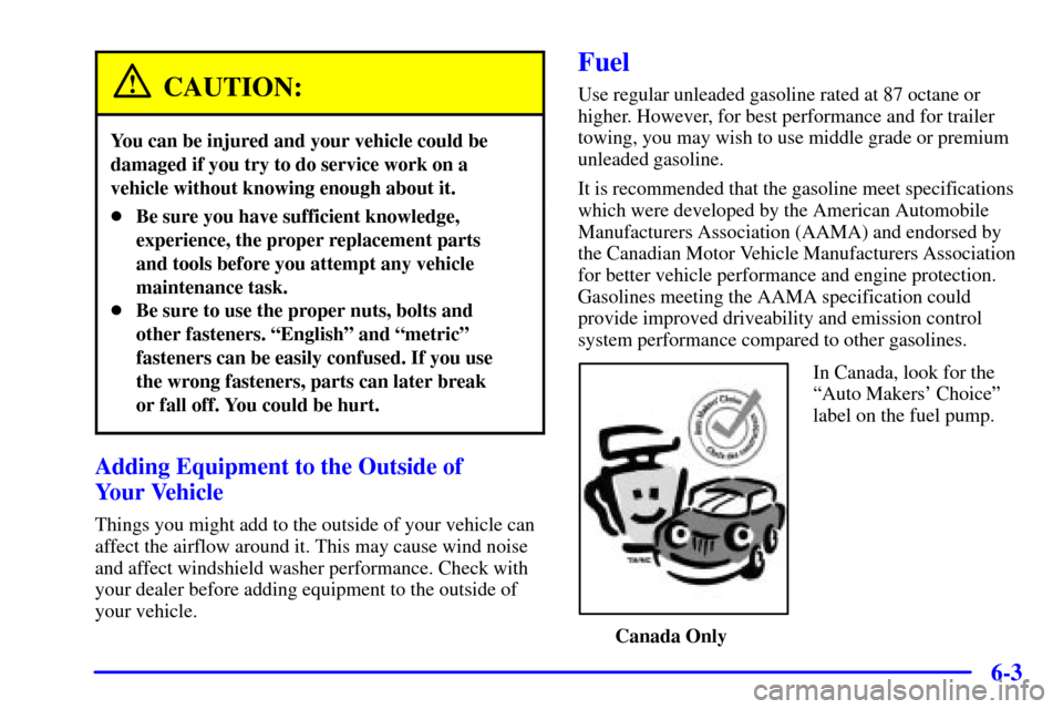 CADILLAC ELDORADO 2001 10.G Owners Manual 6-3
CAUTION:
You can be injured and your vehicle could be
damaged if you try to do service work on a
vehicle without knowing enough about it.
Be sure you have sufficient knowledge,
experience, the pr CADILLAC ELDORADO 2001 10.G Owners Manual 6-3
CAUTION:
You can be injured and your vehicle could be
damaged if you try to do service work on a
vehicle without knowing enough about it.
Be sure you have sufficient knowledge,
experience, the pr