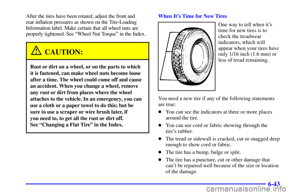 CADILLAC ELDORADO 2001 10.G Owners Manual 6-43
After the tires have been rotated, adjust the front and
rear inflation pressures as shown on the Tire
-Loading
Information label. Make certain that all wheel nuts are
properly tightened. See ªW CADILLAC ELDORADO 2001 10.G Owners Manual 6-43
After the tires have been rotated, adjust the front and
rear inflation pressures as shown on the Tire
-Loading
Information label. Make certain that all wheel nuts are
properly tightened. See ªW