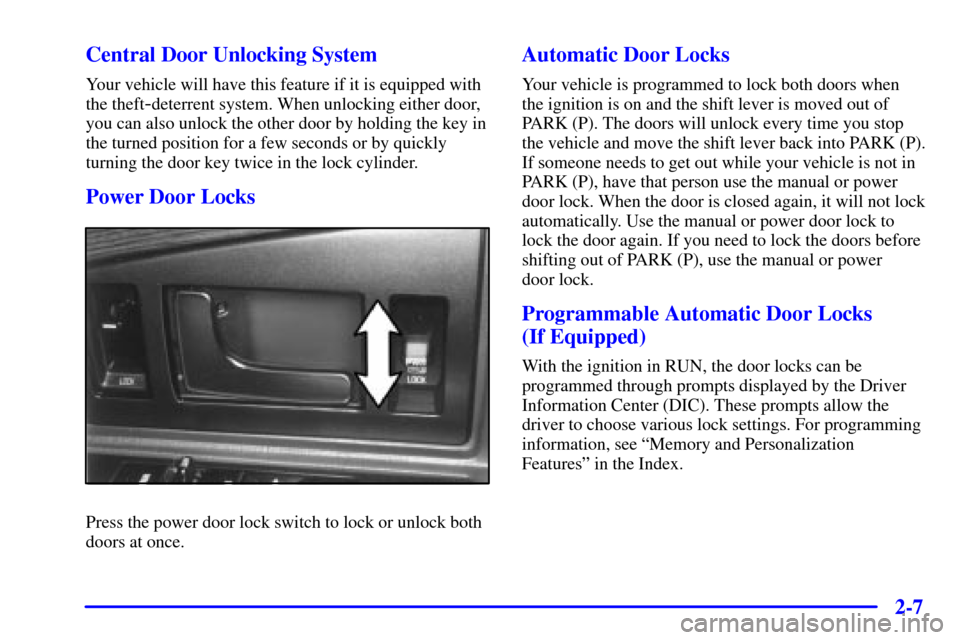 CADILLAC ELDORADO 2001 10.G Owners Manual 2-7 Central Door Unlocking System
Your vehicle will have this feature if it is equipped with
the theft
-deterrent system. When unlocking either door,
you can also unlock the other door by holding the CADILLAC ELDORADO 2001 10.G Owners Manual 2-7 Central Door Unlocking System
Your vehicle will have this feature if it is equipped with
the theft
-deterrent system. When unlocking either door,
you can also unlock the other door by holding the