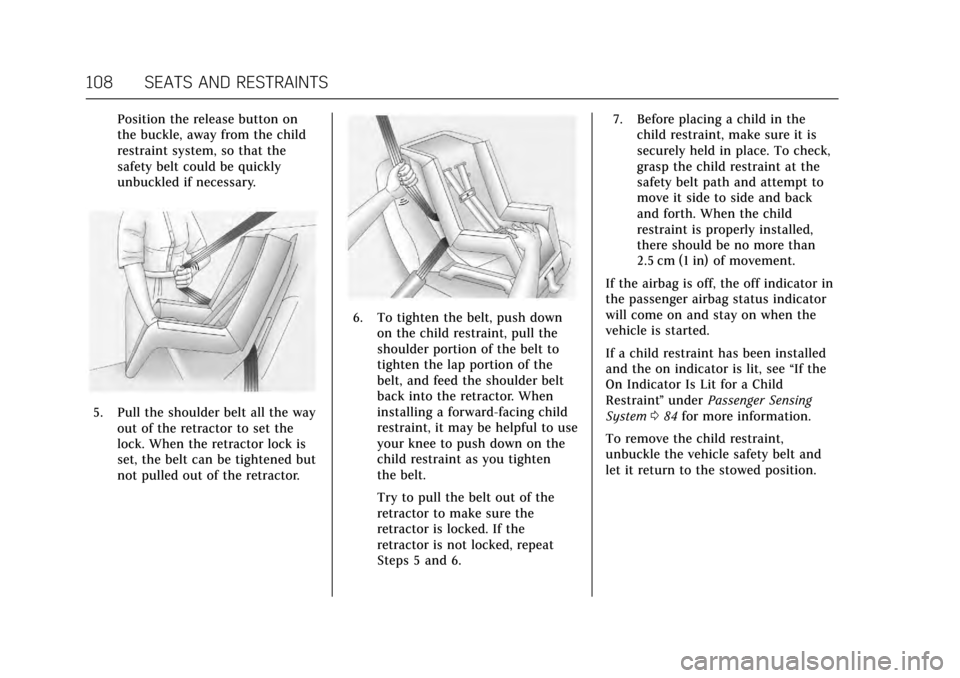 CADILLAC ESCALADE 2017 4.G Owners Manual Cadillac Escalade Owner Manual (GMNA-Localizing-MidEast-10293077) -
2017 - crc - 8/24/16
108 SEATS AND RESTRAINTS
Position the release button on
the buckle, away from the child
restraint system, so th