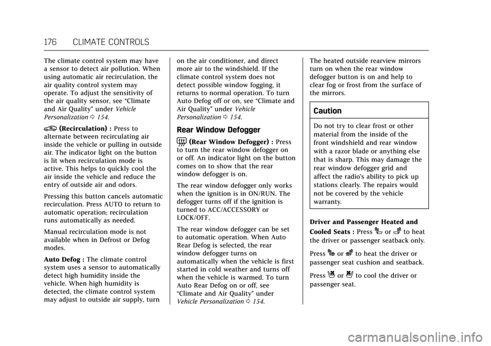 CADILLAC ESCALADE 2017 4.G Owners Manual Cadillac Escalade Owner Manual (GMNA-Localizing-MidEast-10293077) -
2017 - crc - 8/24/16
176 CLIMATE CONTROLS
The climate control system may have
a sensor to detect air pollution. When
using automatic