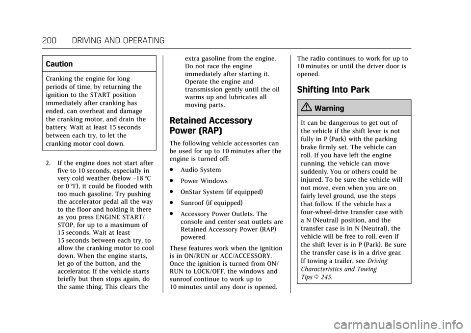 CADILLAC ESCALADE 2017 4.G Owners Manual Cadillac Escalade Owner Manual (GMNA-Localizing-MidEast-10293077) -
2017 - crc - 8/24/16
200 DRIVING AND OPERATING
Caution
Cranking the engine for long
periods of time, by returning the
ignition to th