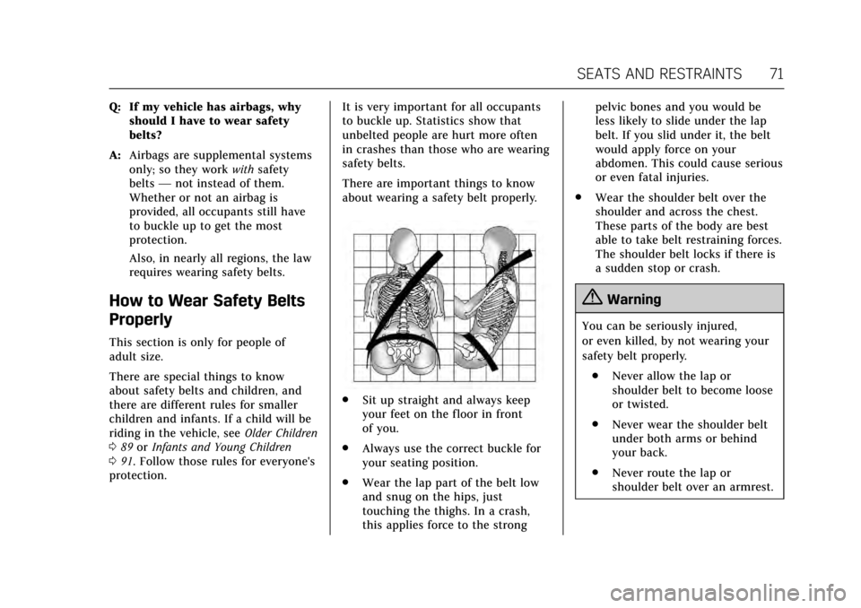 CADILLAC ESCALADE 2017 4.G Owners Manual Cadillac Escalade Owner Manual (GMNA-Localizing-MidEast-10293077) -
2017 - crc - 8/24/16
SEATS AND RESTRAINTS 71
Q: If my vehicle has airbags, whyshould I have to wear safety
belts?
A: Airbags are sup CADILLAC ESCALADE 2017 4.G Owners Manual Cadillac Escalade Owner Manual (GMNA-Localizing-MidEast-10293077) -
2017 - crc - 8/24/16
SEATS AND RESTRAINTS 71
Q: If my vehicle has airbags, whyshould I have to wear safety
belts?
A: Airbags are sup