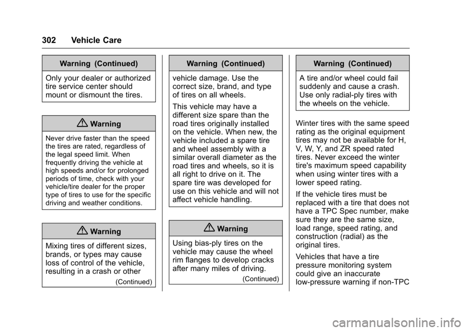 CADILLAC ESCALADE 2016 4.G Owners Manual Cadillac Escalade Owner Manual (GMNA-Localizing-MidEast-9369153) -
2016 - crc - 6/19/15
302 Vehicle Care
Warning (Continued)
Only your dealer or authorized
tire service center should
mount or dismount