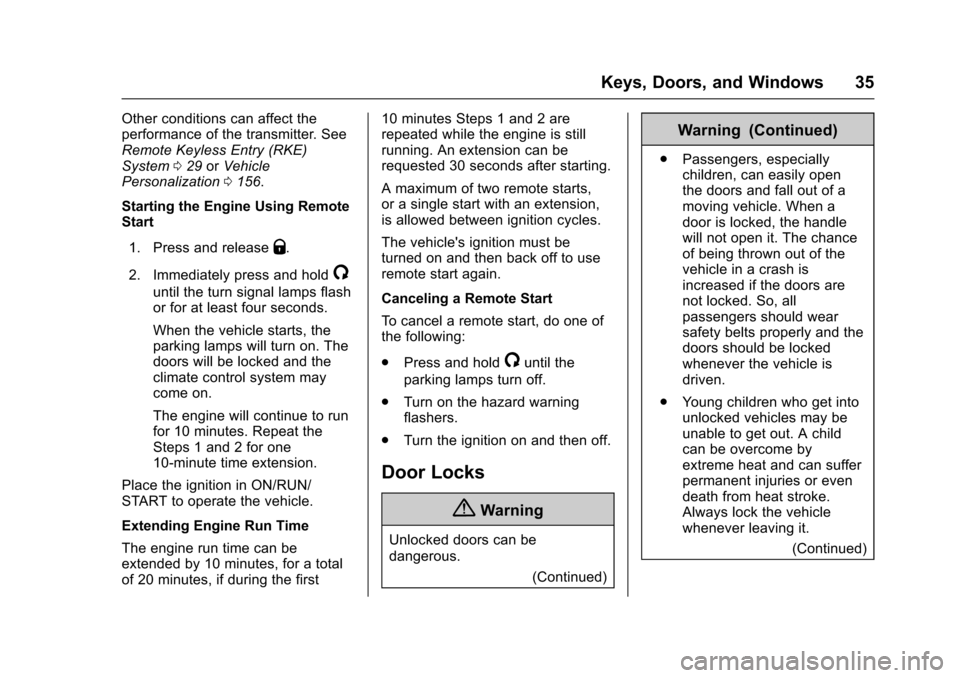 CADILLAC ESCALADE 2016 4.G Owners Manual Cadillac Escalade Owner Manual (GMNA-Localizing-MidEast-9369153) -
2016 - crc - 6/19/15
Keys, Doors, and Windows 35
Other conditions can affect the
performance of the transmitter. See
Remote Keyless E CADILLAC ESCALADE 2016 4.G Owners Manual Cadillac Escalade Owner Manual (GMNA-Localizing-MidEast-9369153) -
2016 - crc - 6/19/15
Keys, Doors, and Windows 35
Other conditions can affect the
performance of the transmitter. See
Remote Keyless E