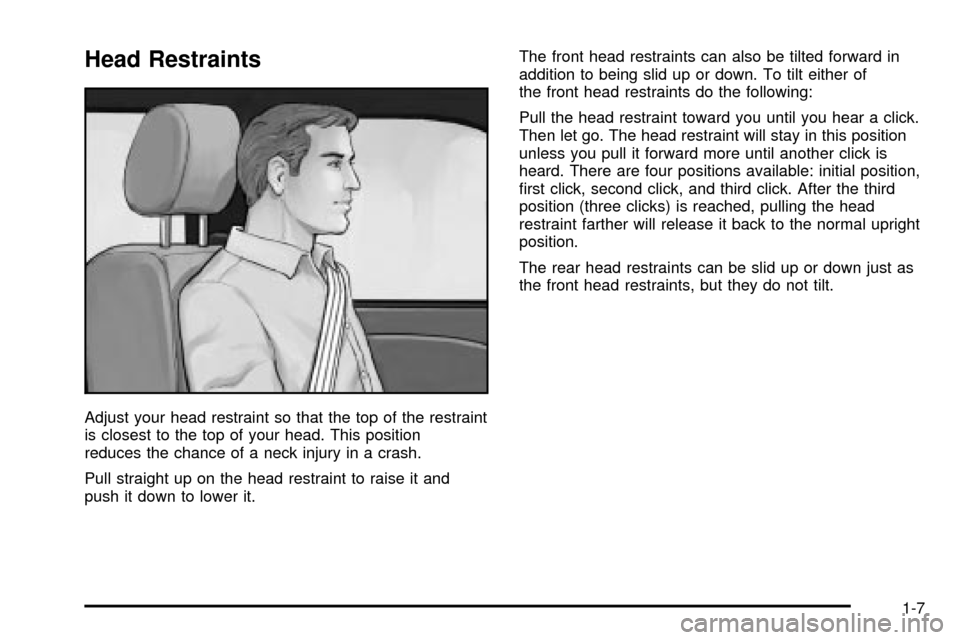 CADILLAC ESCALADE 2003 2.G Owners Manual Head Restraints
Adjust your head restraint so that the top of the restraint
is closest to the top of your head. This position
reduces the chance of a neck injury in a crash.
Pull straight up on the he