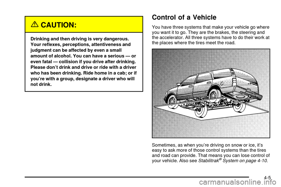 CADILLAC ESCALADE 2003 2.G Owners Manual {CAUTION:
Drinking and then driving is very dangerous.
Your re¯exes, perceptions, attentiveness and
judgment can be affected by even a small
amount of alcohol. You can have a serious Ð or
even fatal