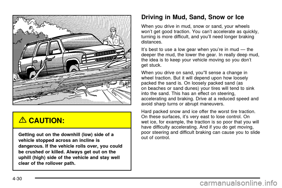 CADILLAC ESCALADE 2003 2.G Owners Manual {CAUTION:
Getting out on the downhill (low) side of a
vehicle stopped across an incline is
dangerous. If the vehicle rolls over, you could
be crushed or killed. Always get out on the
uphill (high) sid CADILLAC ESCALADE 2003 2.G Owners Manual {CAUTION:
Getting out on the downhill (low) side of a
vehicle stopped across an incline is
dangerous. If the vehicle rolls over, you could
be crushed or killed. Always get out on the
uphill (high) sid