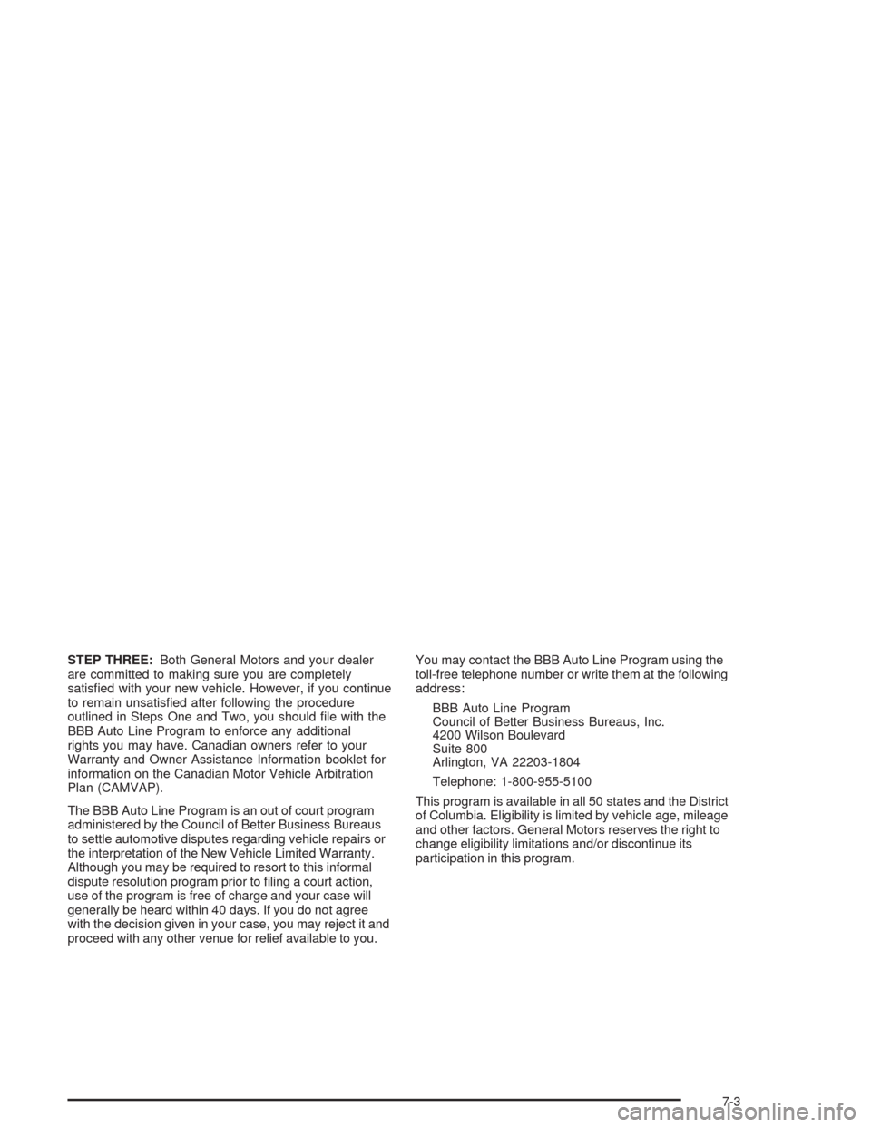 CADILLAC ESCALADE 2004 2.G Owners Manual STEP THREE:Both General Motors and your dealer
are committed to making sure you are completely
satis�ed with your new vehicle. However, if you continue
to remain unsatis�ed after following the procedu