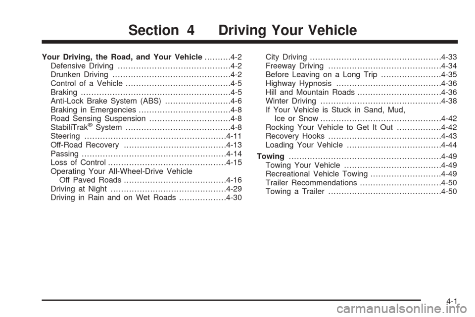 CADILLAC ESCALADE 2005 2.G Owners Manual Your Driving, the Road, and Your Vehicle..........4-2
Defensive Driving...........................................4-2
Drunken Driving.............................................4-2
Control of a Vehic