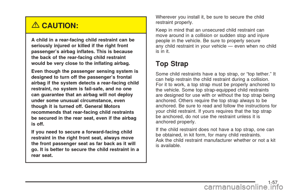 CADILLAC ESCALADE 2005 2.G Owners Manual {CAUTION:
A child in a rear-facing child restraint can be
seriously injured or killed if the right front
passenger’s airbag in�ates. This is because
the back of the rear-facing child restraint
would