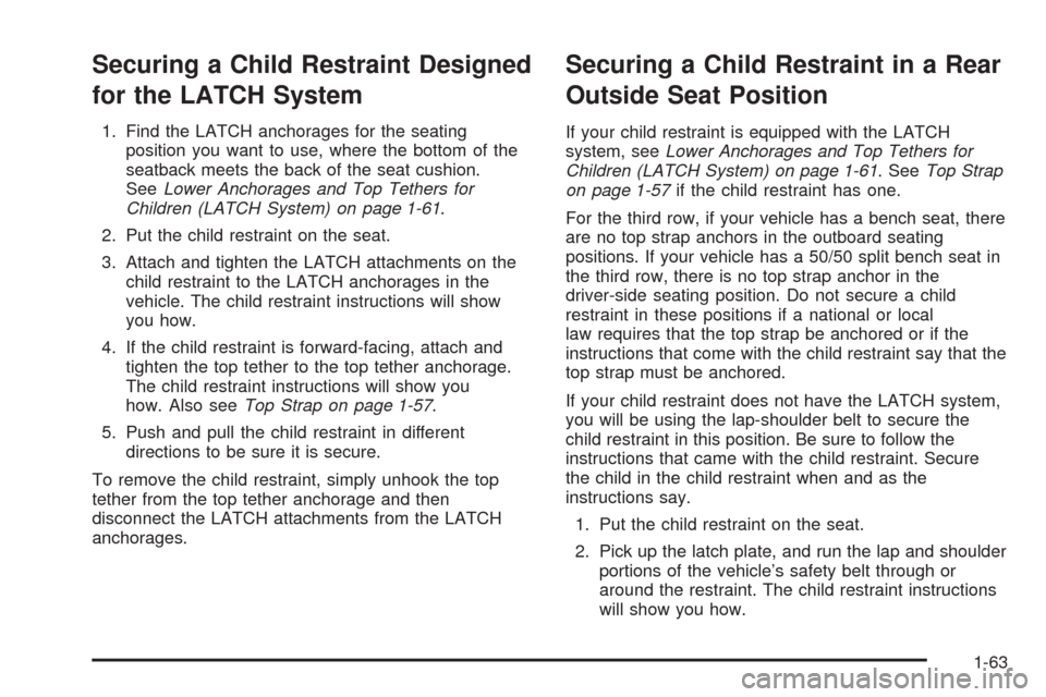 CADILLAC ESCALADE 2005 2.G Owners Manual Securing a Child Restraint Designed
for the LATCH System
1. Find the LATCH anchorages for the seating
position you want to use, where the bottom of the
seatback meets the back of the seat cushion.
See