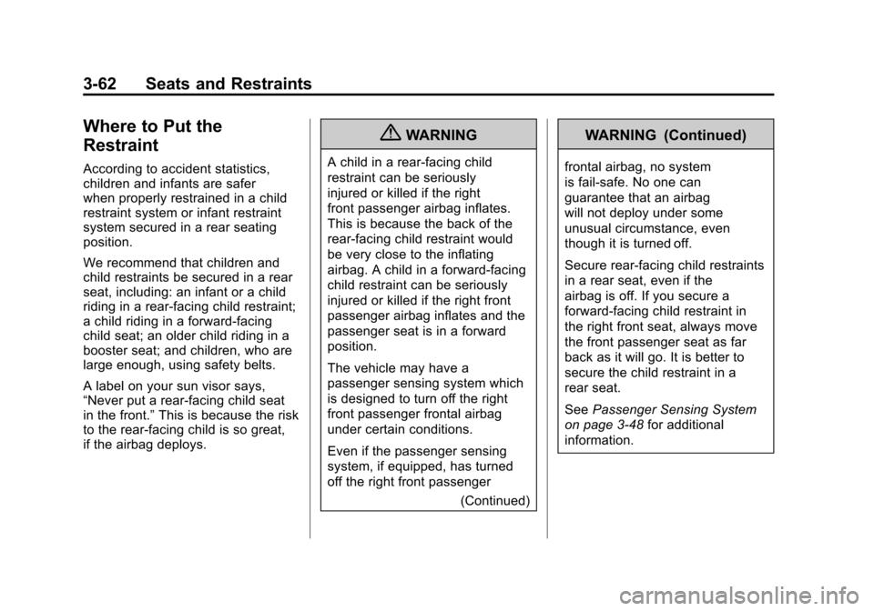 CADILLAC ESCALADE 2011 3.G Owners Manual Black plate (62,1)Cadillac Escalade/Escalade ESV Owner Manual - 2011
3-62 Seats and Restraints
Where to Put the
Restraint
According to accident statistics,
children and infants are safer
when properly CADILLAC ESCALADE 2011 3.G Owners Manual Black plate (62,1)Cadillac Escalade/Escalade ESV Owner Manual - 2011
3-62 Seats and Restraints
Where to Put the
Restraint
According to accident statistics,
children and infants are safer
when properly