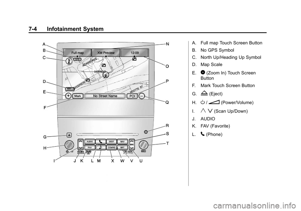 CADILLAC ESCALADE 2011 3.G Owners Manual Black plate (4,1)Cadillac Escalade/Escalade ESV Owner Manual - 2011
7-4 Infotainment System
A. Full map Touch Screen Button
B. No GPS Symbol
C. North Up/Heading Up Symbol
D. Map Scale
E.
0(Zoom In) To
