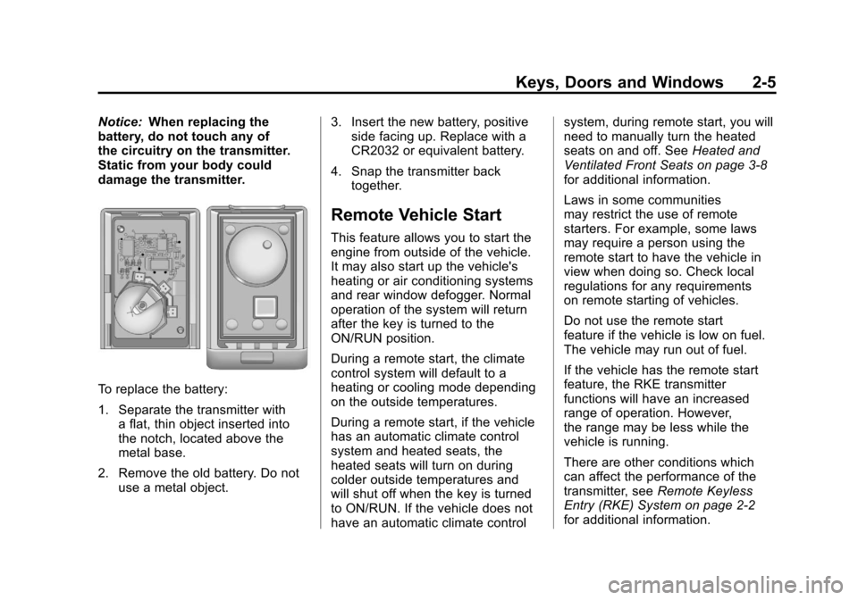 CADILLAC ESCALADE 2011 3.G Owners Manual Black plate (5,1)Cadillac Escalade/Escalade ESV Owner Manual - 2011
Keys, Doors and Windows 2-5
Notice:When replacing the
battery, do not touch any of
the circuitry on the transmitter.
Static from you