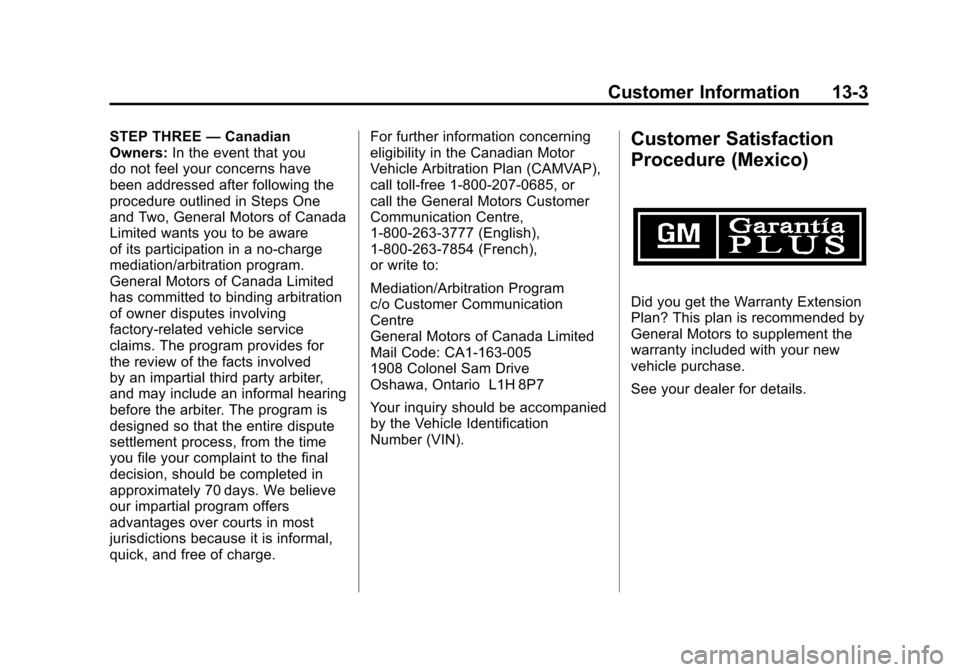 CADILLAC ESCALADE 2011 3.G Owners Manual Black plate (3,1)Cadillac Escalade/Escalade ESV Owner Manual - 2011
Customer Information 13-3
STEP THREE—Canadian
Owners: In the event that you
do not feel your concerns have
been addressed after fo
