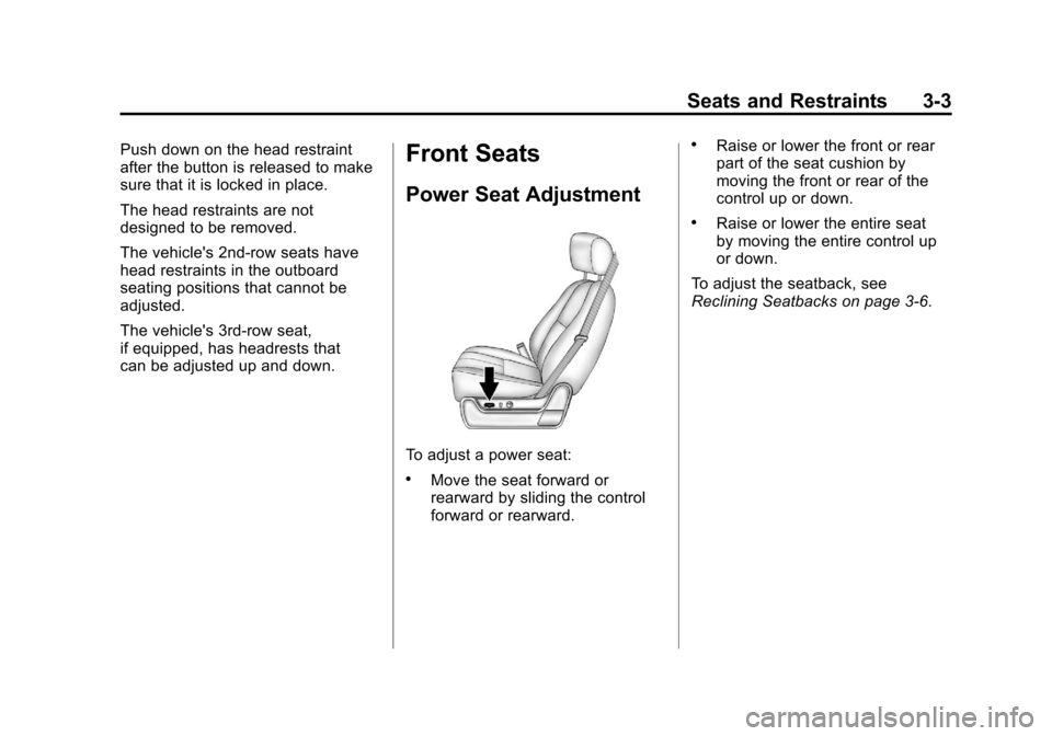 CADILLAC ESCALADE 2011 3.G Owners Manual Black plate (3,1)Cadillac Escalade/Escalade ESV Owner Manual - 2011
Seats and Restraints 3-3
Push down on the head restraint
after the button is released to make
sure that it is locked in place.
The h
