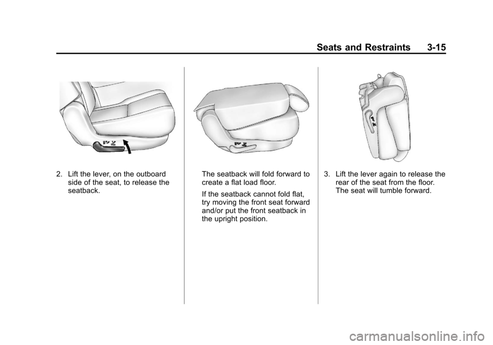 CADILLAC ESCALADE 2011 3.G Owners Manual Black plate (15,1)Cadillac Escalade/Escalade ESV Owner Manual - 2011
Seats and Restraints 3-15
2. Lift the lever, on the outboardside of the seat, to release the
seatback.The seatback will fold forwar