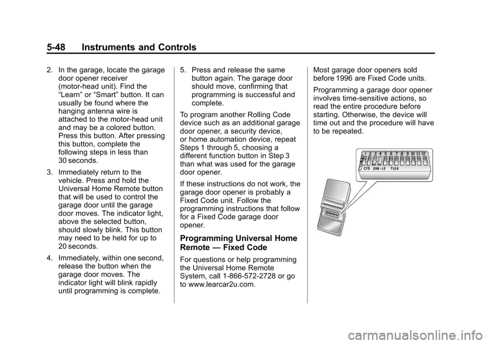 CADILLAC ESCALADE 2013 3.G Owners Manual Black plate (48,1)Cadillac Escalade/Escalade ESV Owner Manual - 2013 - CRC 2nd Edition - 10/
9/12
5-48 Instruments and Controls
2. In the garage, locate the garagedoor opener receiver
(motor-head unit