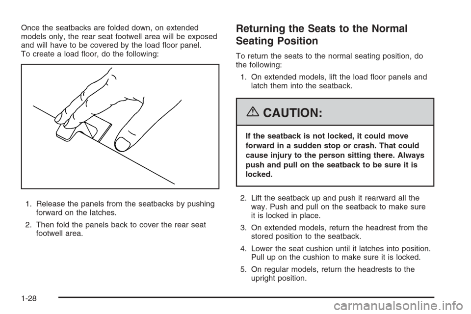 CADILLAC ESCALADE ESV 2006 2.G Owners Manual Once the seatbacks are folded down, on extended
models only, the rear seat footwell area will be exposed
and will have to be covered by the load �oor panel.
To create a load �oor, do the following:
1.