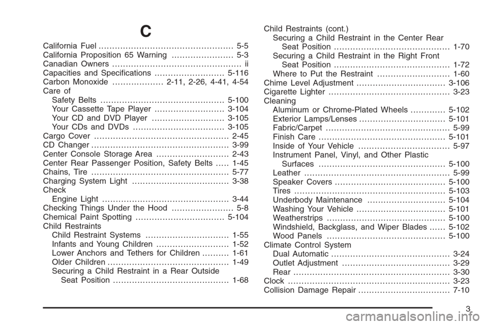 CADILLAC ESCALADE ESV 2006 2.G Owners Manual C
California Fuel.................................................. 5-5
California Proposition 65 Warning....................... 5-3
Canadian Owners................................................ ii
