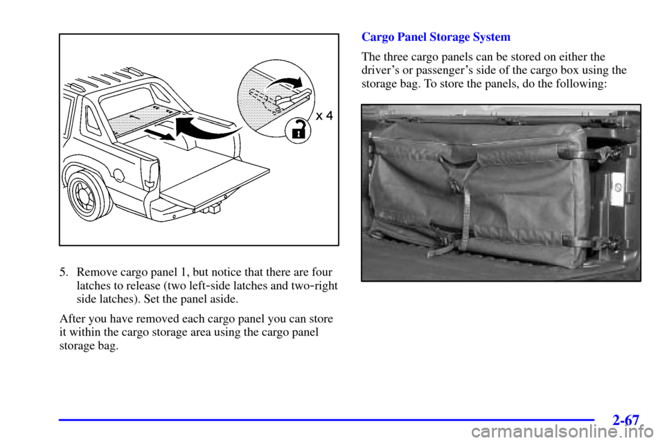 CADILLAC ESCALADE EXT 2002 2.G Owners Manual 2-67
5. Remove cargo panel 1, but notice that there are four
latches to release (two left
-side latches and two-right
side latches). Set the panel aside.
After you have removed each cargo panel you ca