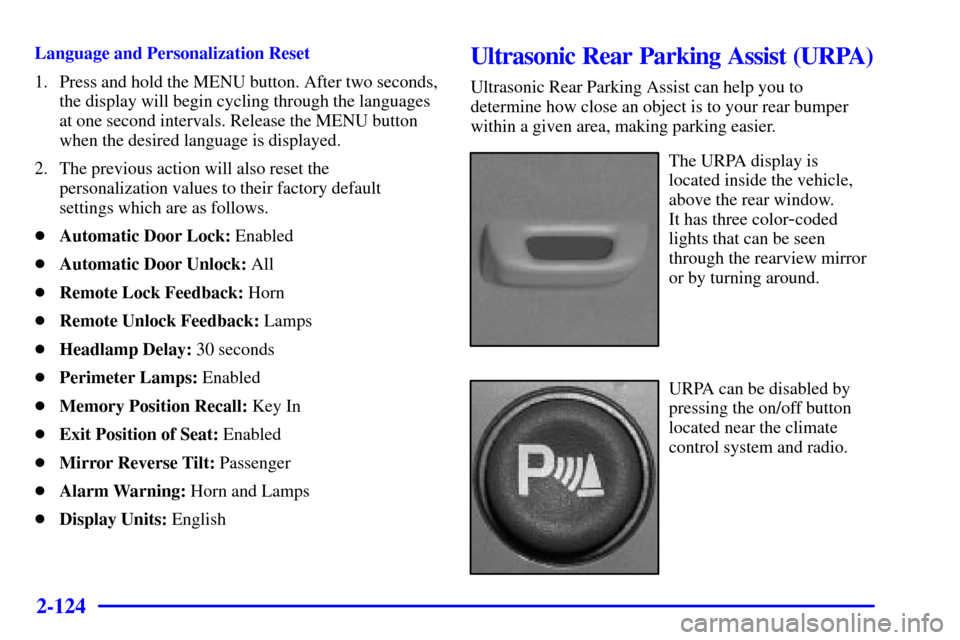 CADILLAC ESCALADE EXT 2002 2.G Owners Manual 2-124
Language and Personalization Reset
1. Press and hold the MENU button. After two seconds,
the display will begin cycling through the languages
at one second intervals. Release the MENU button
whe CADILLAC ESCALADE EXT 2002 2.G Owners Manual 2-124
Language and Personalization Reset
1. Press and hold the MENU button. After two seconds,
the display will begin cycling through the languages
at one second intervals. Release the MENU button
whe