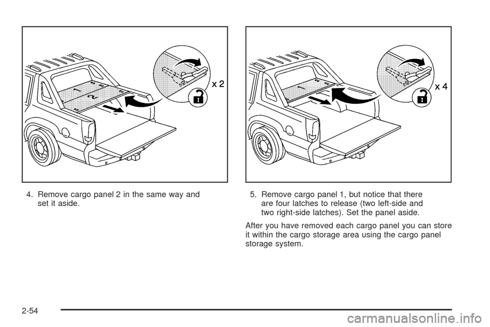 CADILLAC ESCALADE EXT 2005 2.G Owners Manual 4. Remove cargo panel 2 in the same way and
set it aside.5. Remove cargo panel 1, but notice that there
are four latches to release (two left-side and
two right-side latches). Set the panel aside.
Aft