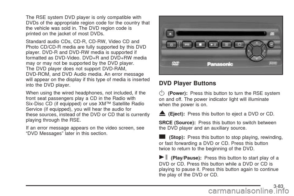 CADILLAC ESCALADE EXT 2005 2.G Owners Manual The RSE system DVD player is only compatible with
DVDs of the appropriate region code for the country that
the vehicle was sold in. The DVD region code is
printed on the jacket of most DVDs.
Standard 
