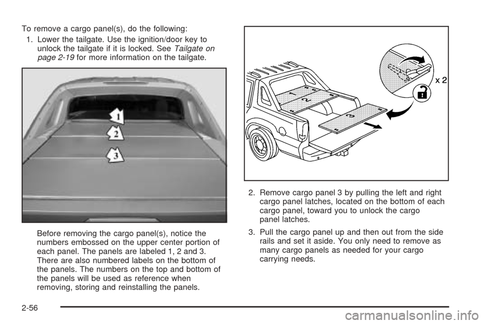 CADILLAC ESCALADE EXT 2006 2.G Owners Manual To remove a cargo panel(s), do the following:
1. Lower the tailgate. Use the ignition/door key to
unlock the tailgate if it is locked. SeeTailgate on
page 2-19for more information on the tailgate.
Bef